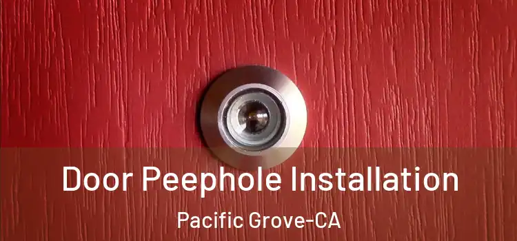  Door Peephole Installation Pacific Grove-CA