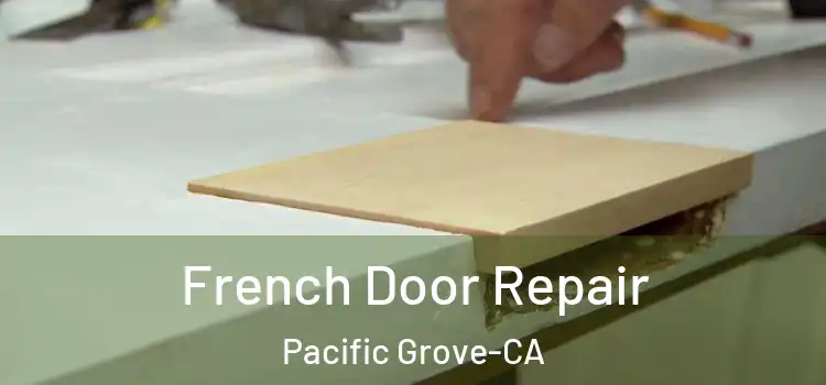  French Door Repair Pacific Grove-CA