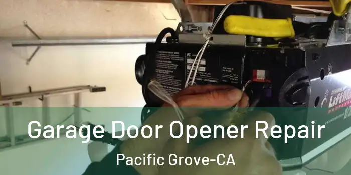  Garage Door Opener Repair Pacific Grove-CA