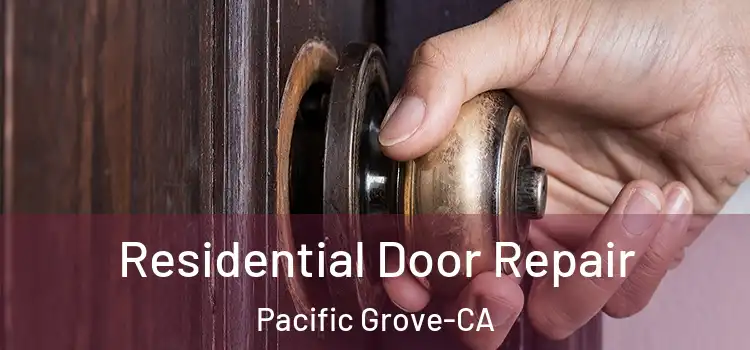  Residential Door Repair Pacific Grove-CA