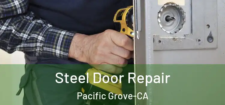  Steel Door Repair Pacific Grove-CA