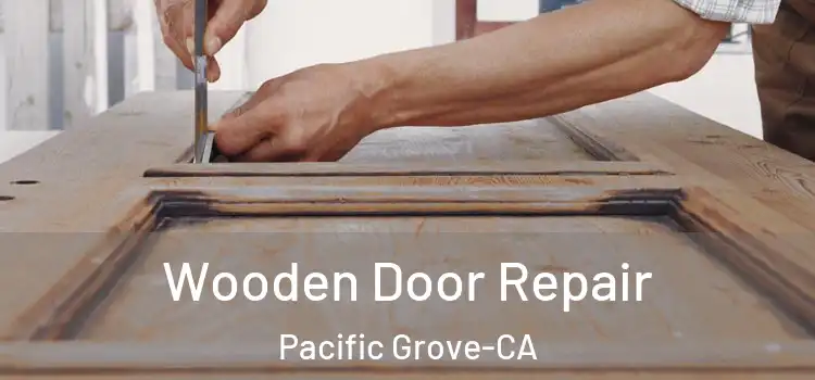  Wooden Door Repair Pacific Grove-CA